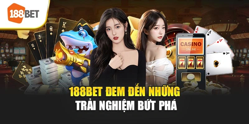 188BET đem đến những trải nghiệm bứt phá