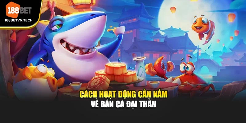 Cách hoạt động cần nắm về bắn cá Đại Thần