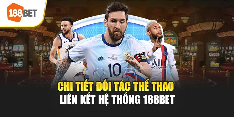Chi tiết đối tác thể thao liên kết hệ thống 188BET