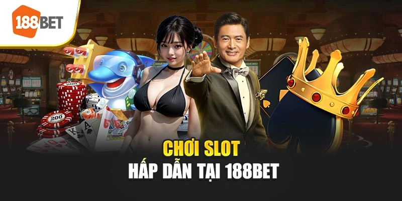 Chơi slot hấp dẫn tại 188BET