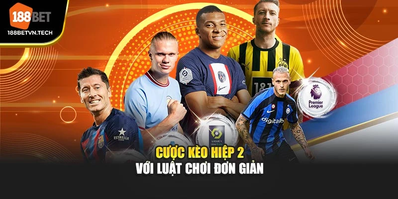 Cược kèo hiệp 2 với luật chơi đơn giản