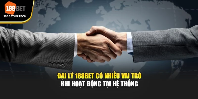 Đại lý 188BET có nhiều vai trò khi hoạt động tại hệ thống