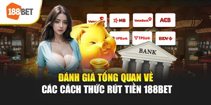 Đánh giá tổng quan về các cách thức rút tiền 188BET
