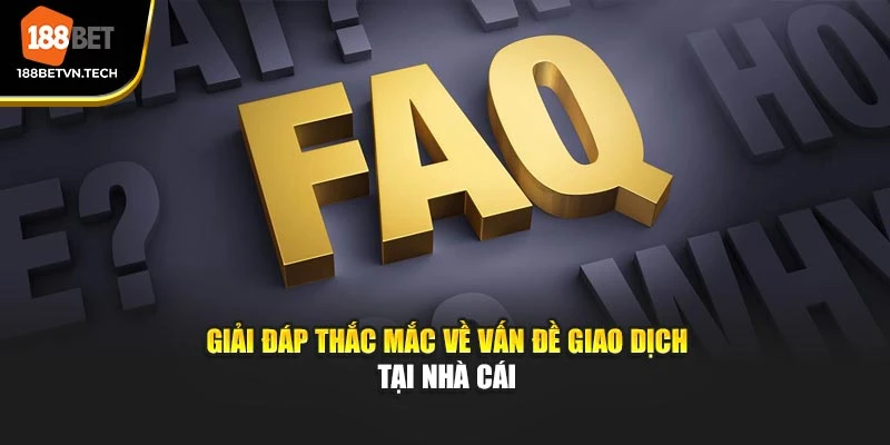 Giải đáp thắc mắc về vấn đề giao dịch tại nhà cái