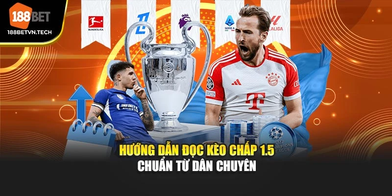 Hướng dẫn đọc kèo chấp 1.5 chuẩn từ dân chuyên