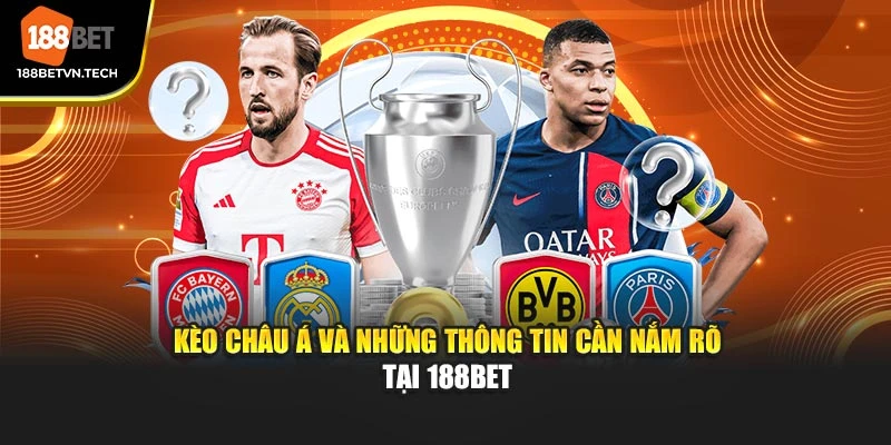 Kèo châu Á và những thông tin cần nắm rõ tại 188BET
