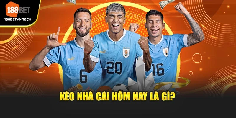 Kèo nhà cái hôm nay là gì?