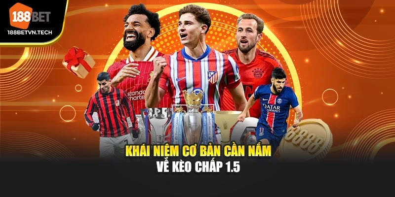 Khái niệm cơ bản cần nắm về kèo chấp 1.5
