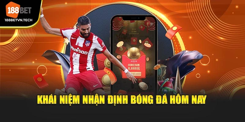 Khái niệm về việc nhận định bóng đá hôm nay tại 188BET