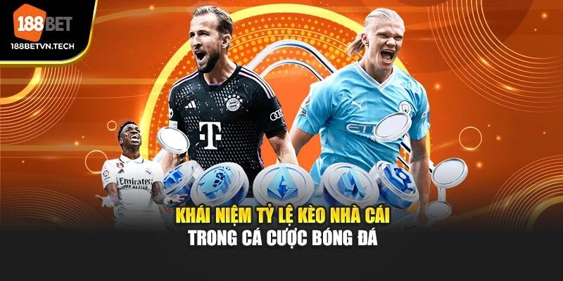 Khái niệm tỷ lệ kèo nhà cái trong cá cược bóng đá