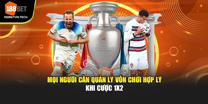 Mọi người cần quản lý vốn chơi hợp lý khi cược 1X2