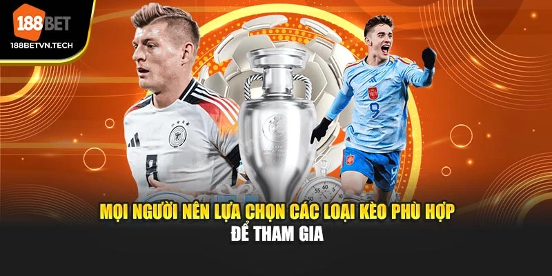 Mọi người nên lựa chọn các loại kèo phù hợp để tham gia