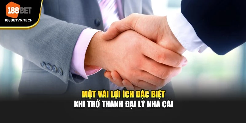 Một vài lợi ích đặc biệt khi trở thành đại lý nhà cái