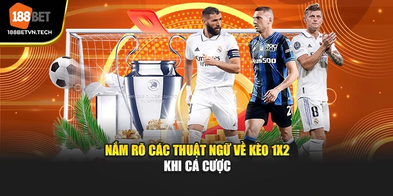 Nắm rõ các thuật ngữ về kèo 1X2 khi cá cược