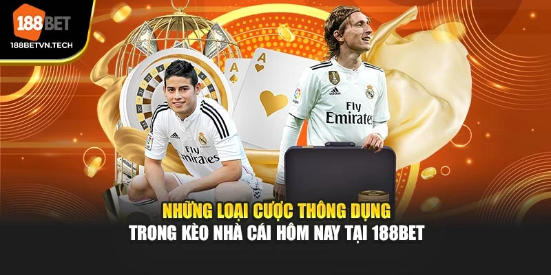 Những loại cược thông dụng trong kèo nhà cái hôm nay tại 188BET