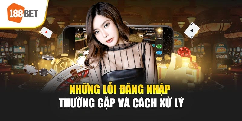 Những lỗi đăng nhập thường gặp và cách xử lý