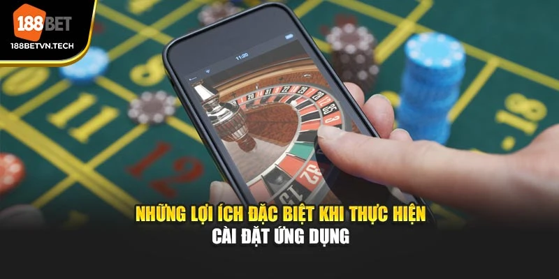 Những lợi ích đặc biệt khi thực hiện cài đặt ứng dụng