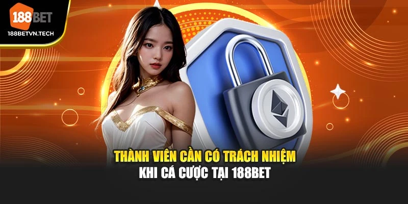 Thành viên cần có trách nhiệm khi cá cược tại 188BET