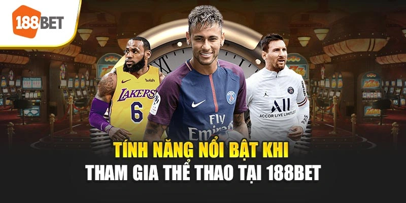 Tính năng nổi bật khi tham gia thể thao tại 188BET