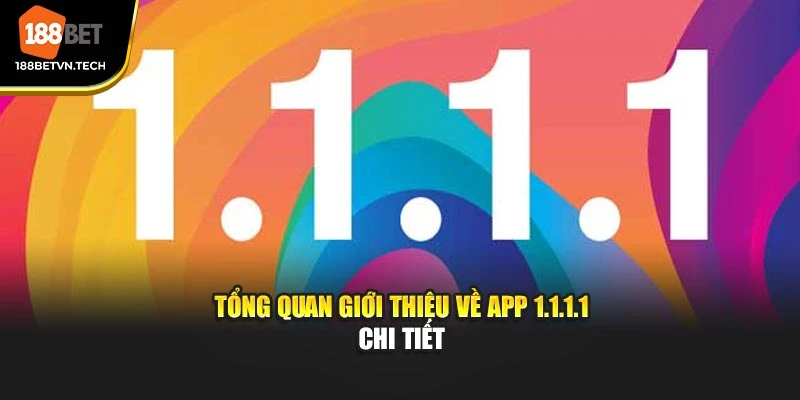 Tổng quan giới thiệu về app 1.1.1.1 chi tiết