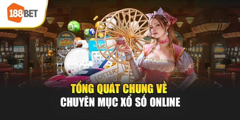 Tổng quát chung về chuyên mục xổ số online